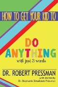 Cover: How To Get Your Kid To Do Anything With Just 3 Words - Good Parent Inc.