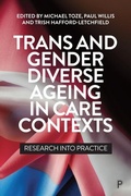 Cover: Trans and Gender Diverse Ageing in Care Contexts - Policy Press