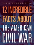 Cover: 12 Incredible Facts about the American Civil War - BLACK RABBIT BOOKS