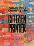 Cover: Amos Paul Kennedy, Jr.: Citizen Printer - Letterform Archive