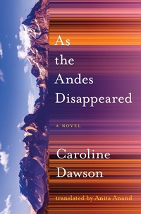 Enlarge image Cover: As the Andes Disappeared - Book*hug