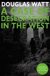 Enlarge image Cover: A Case of Desecration in the West - Luath Press Ltd
