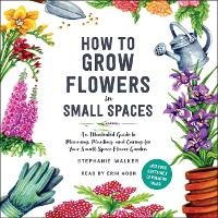 Enlarge image Cover: How to Grow Flowers in Small Spaces - SIMON & SCHUSTER AUDIO