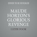 Cover: Maude Horton's Glorious Revenge - SIMON & SCHUSTER AUDIO