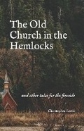 Cover: The Old Church in the Hemlocks - Anaphora Press
