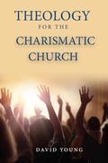 Cover: Theology For the Charismatic Church - Distributed By Ingram Spark