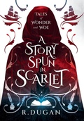 Cover: A Story Spun in Scarlet - Renee Dugan