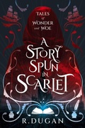 Cover: A Story Spun in Scarlet - Renee Dugan