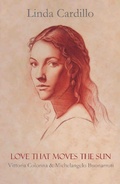 Cover: Love That Moves the Sun: Vittoria Colonna and Michelangelo Buonarroti - Bellastoria Press