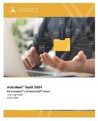 Enlarge image Cover: Autodesk Vault 2024 for Inventor and AutoCAD Users - Ascent, Center for Technical Knowledge