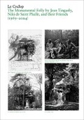 Cover: Le Cyclop: A Monumental Folly by Tinguely, Saint Phalle, and Their Artist Friends - JRP Editions