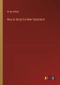 Cover: How to Study the New Testament - Outlook Verlag
