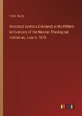 Cover: Historical Address Delivered at the Fiftieth Anniversary of the Newton Theological Institution, June 8, 1875 - Outlook Verlag
