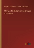 Cover: A Manual of Methods for a Graded Course of Instruction - Outlook Verlag