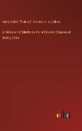 Cover: A Manual of Methods for a Graded Course of Instruction - Outlook Verlag