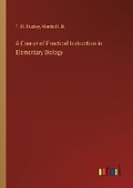 Cover: A Course of Practical Instruction in Elementary Biology - Outlook Verlag