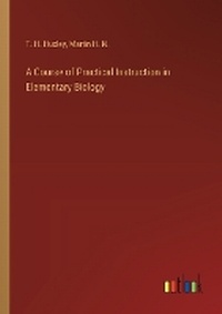 Enlarge image Cover: A Course of Practical Instruction in Elementary Biology - Outlook Verlag