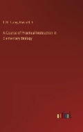 Cover: A Course of Practical Instruction in Elementary Biology - Outlook Verlag