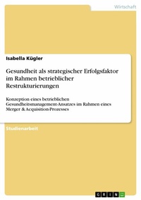 Abbildung von: Gesundheit als strategischer Erfolgsfaktor im Rahmen betrieblicher Restrukturierungen - GRIN Verlag