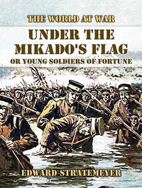 Abbildung von: Under the Mikado's Flag, or Young Soldiers of Fortune - OTB eBook publishing