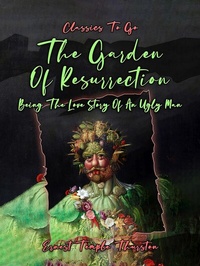 Abbildung von: The Garden Of Resurrection, Being The Love Story Of An Ugly Man - OTB eBook publishing