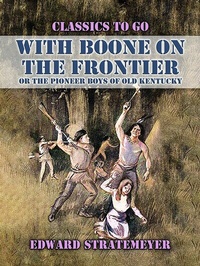 Abbildung von: With Boone On The Frontier, Or The Pioneer Boys of Old Kentucky - OTB eBook publishing