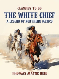 Abbildung von: The White Chief, A Legend of Northern Mexico - OTB eBook publishing