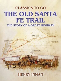 Abbildung von: The Old Santa Fe Trail, The Story of A Great Highway - OTB eBook publishing