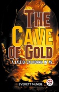 Cover: The Cave of Gold a Tale of California in '49 - Double 9 Books LLP
