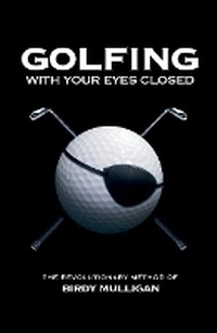 Abbildung von: Golfing with your Eyes Closed - Reality Bites Publishing