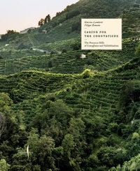 Abbildung von: Caring for the Countryside: The Prosecco Hills of Conegliano and Valdobbiadene - Marsilio