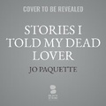 Cover: Stories I Told My Dead Lover - Blackstone Publishing