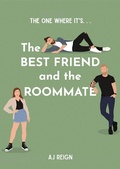 Cover: The Best Friend And The Roommate (The One Where It's...) - AJ Reign