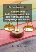 Cover: Die Kunst der Zeit: Effektives Zeitmanagement f&uuml;r ein erf&uuml;lltes und ausgewogenes Leben (Lebensbalance finden: Ein ganzheitlicher Ansatz f&uuml;r pers&ouml;nliches Wohlbefinden, #2) - Jan Dierssen