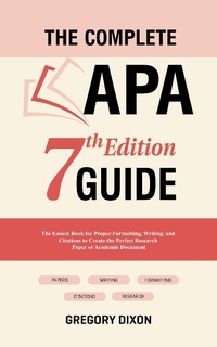 Enlarge image Cover: The Complete APA 7th Edition Guide: The Easiest Book for Proper Formatting, Writing, and Citations to Create the Perfect Research Paper or Academic Document - Oakridge Press
