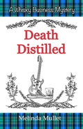 Cover: Death Distilled (Whisky Business Mystery, #2) - Melinda Mullet