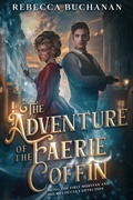 Cover: The Adventure of the Faerie Coffin: Being the First Morstan and Holmes Occult Detection - Rebecca Buchanan