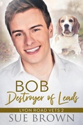 Cover: Bob, Destroyer of Leads (Lyon Road Vets, #2) - One Hat Press