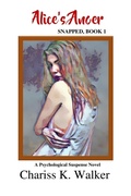 Cover: Alice's Anger: A Psychological Suspense Novel (Snapped, #1) - Chariss K. Walker