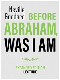 Abbildung von: Before Abraham, Was I Am - Expanded Edition Lecture - © Neville Goddard