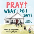 Cover: Pray! What Do I Say? - Elizabeth Adams