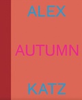 Cover: Alex Katz: Autumn - Richard Gray Gallery