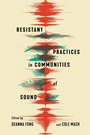 Cover: Resistant Practices in Communities of Sound - McGill-Queen's University Press