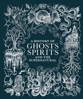 Cover: A History of Ghosts, Spirits and the Supernatural - Dorling Kindersley
