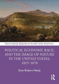 Abbildung von: Political Economy, Race, and the Image of Nature in the United States, 1825-1878 - Routledge
