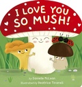 Cover: I Love You So Mush! - Tiger Tales