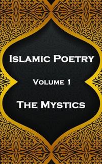 Abbildung von: Islamic Poetry - Volume 1 - The Mystics - Portable Poetry