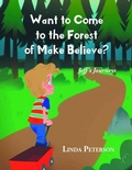 Cover: Want to Come to the Forest of Make Believe? - Distributed By Ingram Spark
