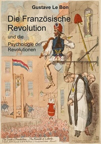 Abbildung von: Die Französische Revolution und die Psychologie der Revolutionen - tredition