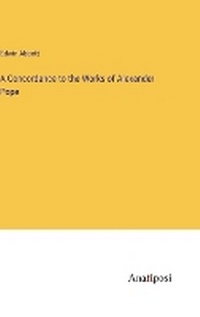 Enlarge image Cover: A Concordance to the Works of Alexander Pope - Anatiposi Verlag